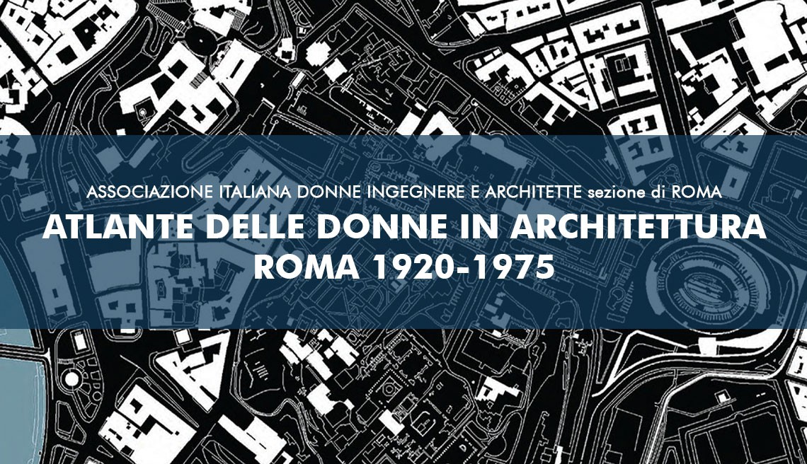 Da AIDIA l’Atlante delle donne in architettura nella Roma dal 1920 al 1975