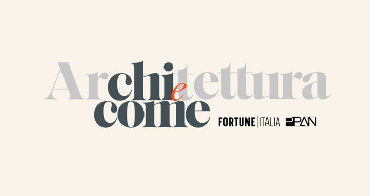 Fortune e PPAN realizzano lo speciale &ldquo;Architettura Chi e Come&rdquo; 
